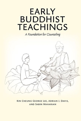 Early Buddhist Teachings: A Foundation for Counseling - Kin Cheung George Lee
