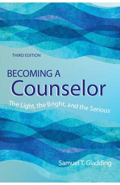 Poza produsului Becoming a Counselor: The Light, the Bright and the Serious - Samuel T. Gladding