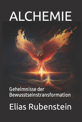 Alchemie: Geheimnisse der Bewusstseinstransformation - Elias Rubenstein