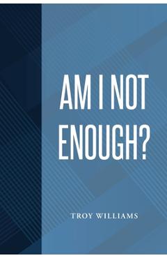 Poza produsului Am I Not Enough - Troy Williams