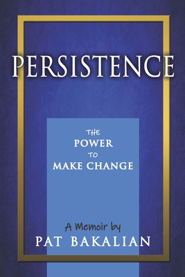 Persistence: The Power to Make Change - Pat Bakalian