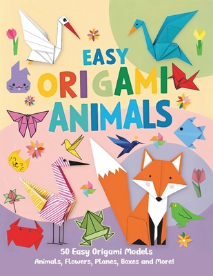 Easy Origami Animals: 50 Easy Origami Animals, Flowers, Planes, Airplanes, Cranes, Boxes and More! - Clinton Press