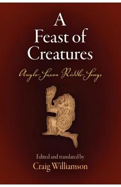 Coperta cărții 'A Feast of Creatures: Anglo-Saxon Riddle-Songs - Craig Williamson'