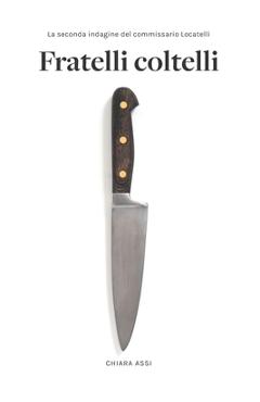Coperta cărții 'Fratelli Coltelli: Giallo a Milano per il Commissario Locatelli (vol. 2) - Chiara Assi'