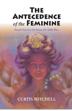 Coperta cărții 'Antecedence of the Feminine - Curtis Mitchell'