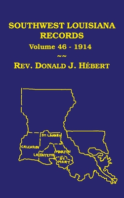 Southwest Louisiana Records Volume 46(XLVI), 1914 - Donald J. Hebert
