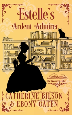 Estelle's Ardent Admirer: A Sweet Regency Romance - Catherine Bilson