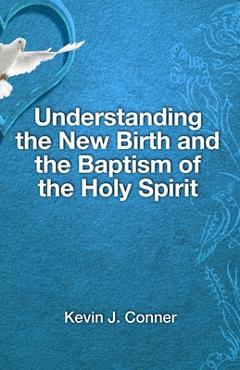 Poza produsului Understanding the New Birth and the Baptism of the Holy Spirit - Kevin J. Conner