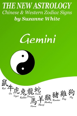 The New Astrology Gemini: Gemini Combined with All Chinese Animal Signs: The New Astrology by Sun Sign - Suzanne White