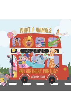 Coperta cărții 'What If Animals Had Birthday Parties? - Cathleen Roach'