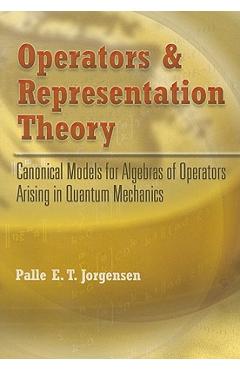 Coperta cărții 'Operators and Representation Theory: Canonical Models for Algebras of Operators Arising in Quantum Mechanics - Palle E.'