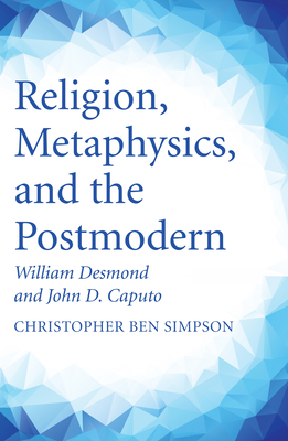 Religion, Metaphysics, and the Postmodern - Christopher Ben Simpson