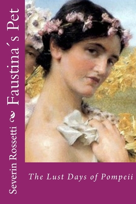Faustina´s Pet: The Lust Days of Pompeii - Severin Rossetti