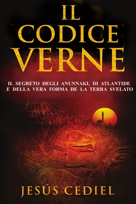 Il Codice Verne: Il segreto degli Anunnaki, di Atlantide e della vera forma della Terra, svelato - Jesús Cediel