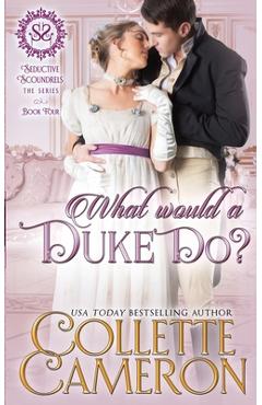 Poza produsului What Would a Duke Do?: A Sensual Marriage of Convenience Regency Historical Romance Adventure - Collette Cameron