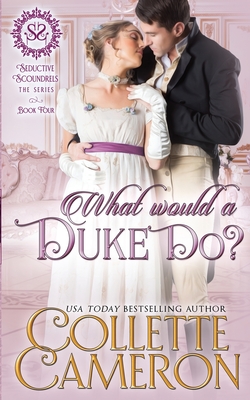 What Would a Duke Do?: A Sensual Marriage of Convenience Regency Historical Romance Adventure - Collette Cameron