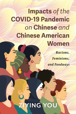 Coperta cărții 'Impacts of the COVID-19 Pandemic on Chinese and Chinese American Women: Racisms, Feminisms, and Foodways - Ziying You'