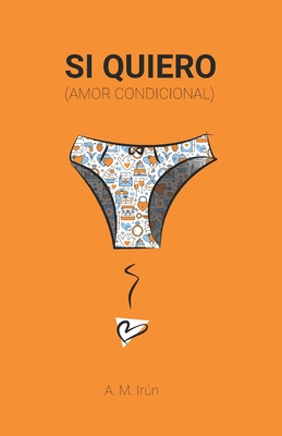 Si quiero: (amor condicional) - A. M. Irún