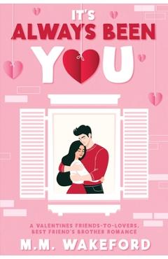 Coperta cărții 'It's Always Been You: A Valentines Friends-to-Lovers, Best Friend's Brother Romance - M. M. Wakeford'