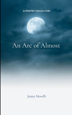 An Arc of Almost - Jenny Morelli
