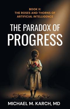 Poza produsului The Paradox of Progress: Book 2: The Roses and Thorns of Artificial Intelligence - Michael M. Karch