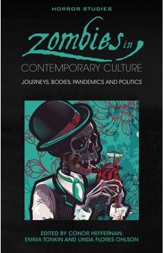 Poza produsului Zombies in Contemporary Culture: Journeys, Bodies, Pandemics and Politics - Conor Heffernan