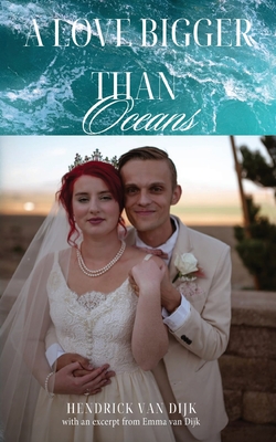 A Love Bigger Than Oceans: With an excerpt from Emma van Dijk - Hendrick Van Dijk