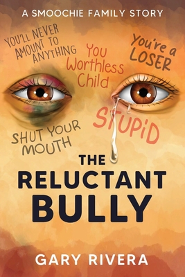 The Reluctant Bully: A Smoochie Family Story - Gary Rivera