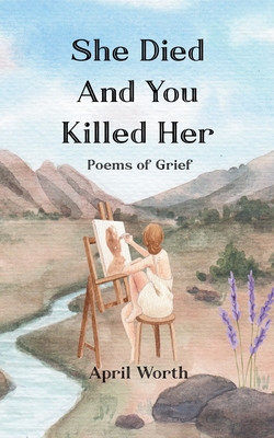 She Died and You Killed Her - April Worth