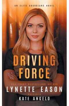Coperta cărții 'Driving Force: An Elite Guardians Novel - Lynette Eason'