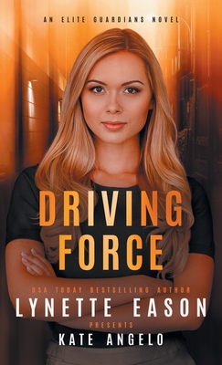Coperta cărții 'Driving Force: An Elite Guardians Novel - Lynette Eason'