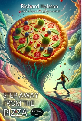 Coperta cărții 'Step Away from the Pizza: Fictions, etc. - Richard Holeton'