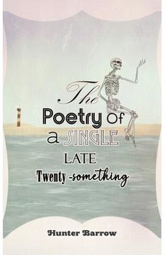 Poza produsului The Poetry of a Single Late Twenty-Something - Hunter Barrow