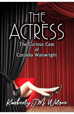 Poza produsului The Actress: The Curious Case of Cordelia Wainwright - Kimberly J. M. Wilson