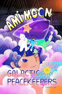Ami Moon and the Galactic Peacekeepers: Book One Volume 1 - Frances Lee