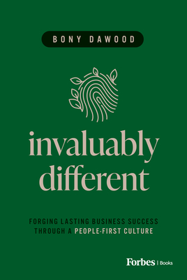 Invaluably Different: Forging Lasting Business Success Through a People-First Culture - Bony Dawood
