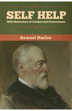 Poza produsului Self Help with Illustrations of Conduct and Perseverance - Samuel Smiles