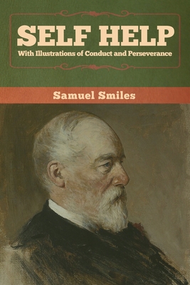 Self Help with Illustrations of Conduct and Perseverance - Samuel Smiles