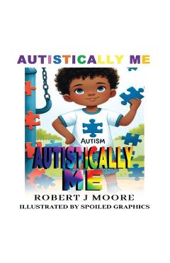 Coperta cărții 'Autistically Me - Robert Moore'