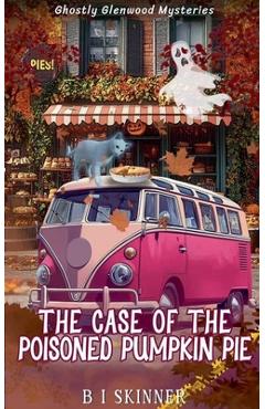 Coperta cărții 'The Case of the Poisoned Pumpkin Pie - B. I. Skinner'