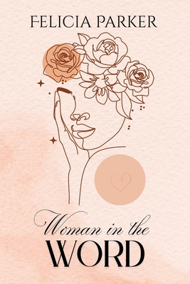 Woman in the Word - Felicia Parker