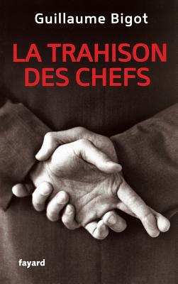 La Trahison des chefs - Guillaume Bigot