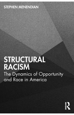Coperta cărții 'Structural Racism: The Dynamics of Opportunity and Race in America - Stephen Menendian'