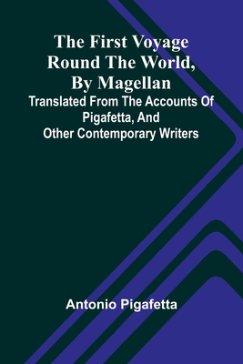 The first voyage round the world, by Magellan: translated from the accounts of Pigafetta, and other contemporary writers - Antonio Pigafetta