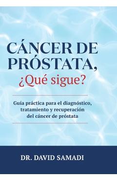 Coperta cărții 'Cáncer de Próstata, ¿qué Sigue?: Guía Práctica para el Diagnóstico, Tratamiento y Recuperación Del Cáncer de Próstata -'