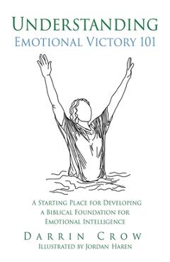 Poza produsului Understanding Emotional Victory 101: A Starting Place for Developing a Biblical Foundation for Emotional Intelligence - Darrin Crow
