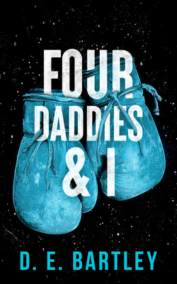Four Daddies & I: O'Reilly Fight Club Series - D. E. Bartley