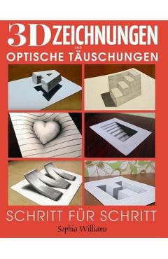 Coperta cărții '3D-Zeichnungen und optische Täuschungen: Schritt-für-Schritt-Anleitung zum Zeichnen optischer Täuschungen und 3D-Kunst'
