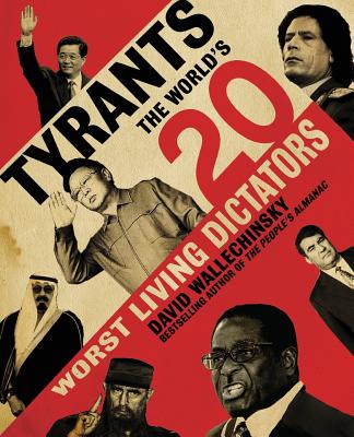 Tyrants: The World's 20 Worst Living Dictators - David Wallechinsky