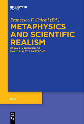 Metaphysics and Scientific Realism: Essays in Honour of David Malet Armstrong - Francesco Federico Calemi